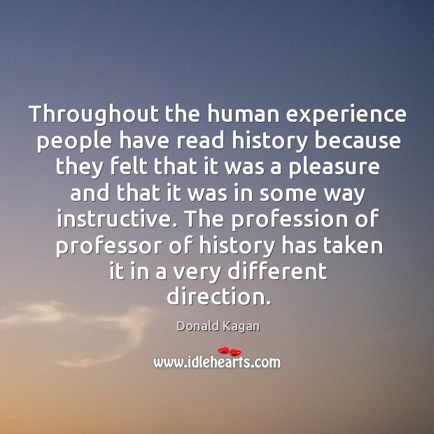 The profession of professor of history has taken it in a very different direction. Donald Kagan Picture Quote