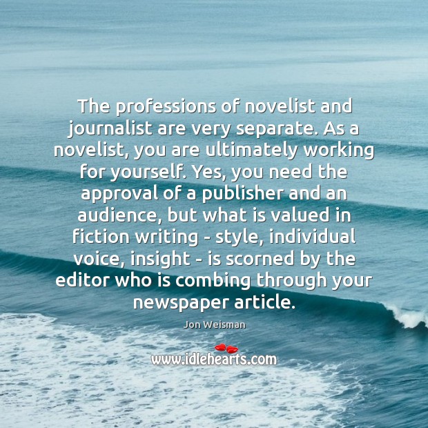 The professions of novelist and journalist are very separate. As a novelist, Approval Quotes Image
