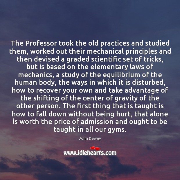 The Professor took the old practices and studied them, worked out their Image