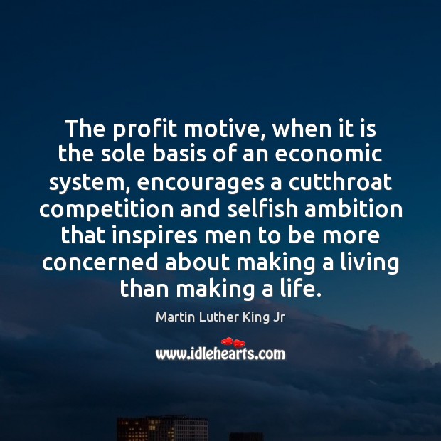 The profit motive, when it is the sole basis of an economic Image