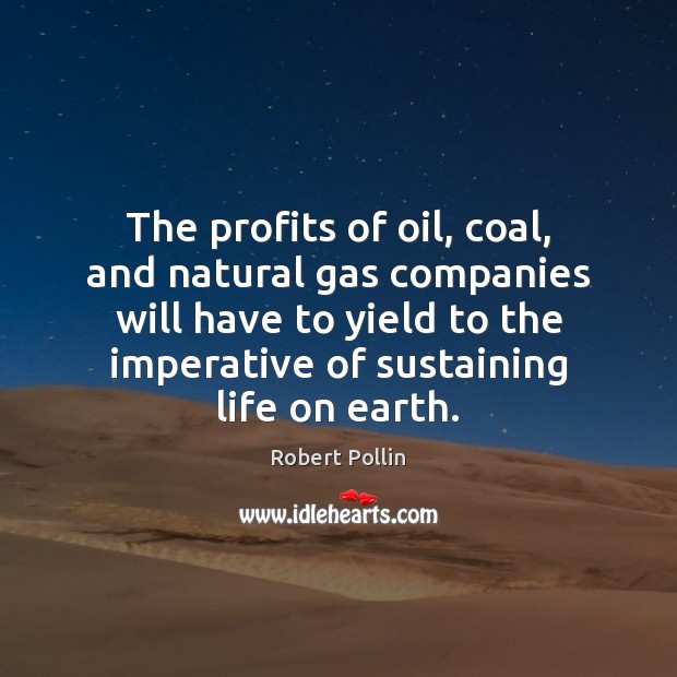 The profits of oil, coal, and natural gas companies will have to Robert Pollin Picture Quote