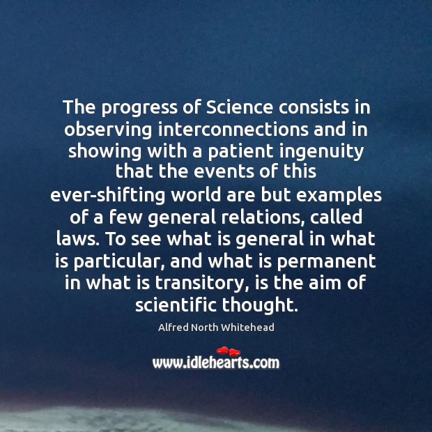 The progress of Science consists in observing interconnections and in showing with Alfred North Whitehead Picture Quote