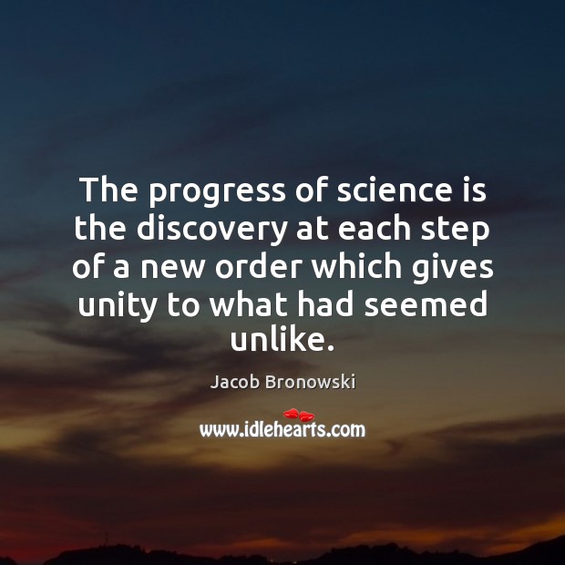 The progress of science is the discovery at each step of a Jacob Bronowski Picture Quote