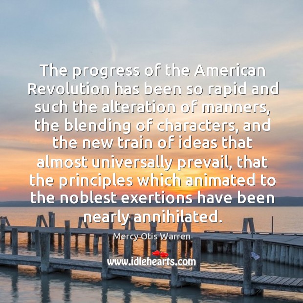 The progress of the american revolution has been so rapid and such the alteration of manners Progress Quotes Image