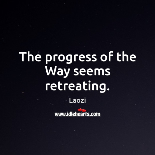 The progress of the Way seems retreating. Laozi Picture Quote