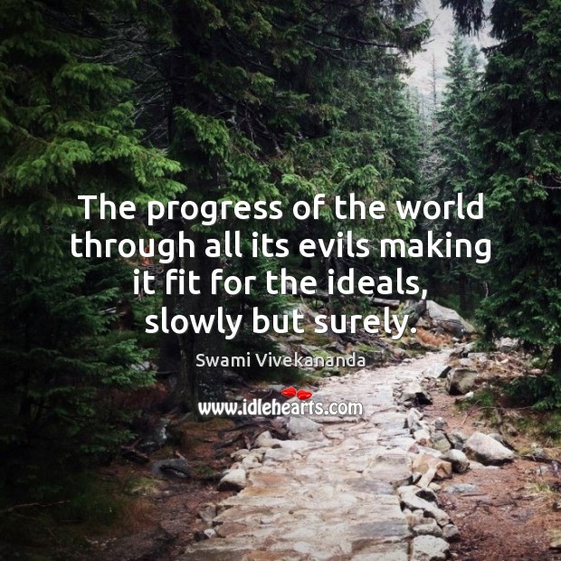 The progress of the world through all its evils making it fit Swami Vivekananda Picture Quote