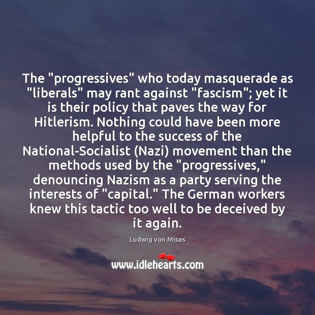 The “progressives” who today masquerade as “liberals” may rant against “fascism”; yet Image