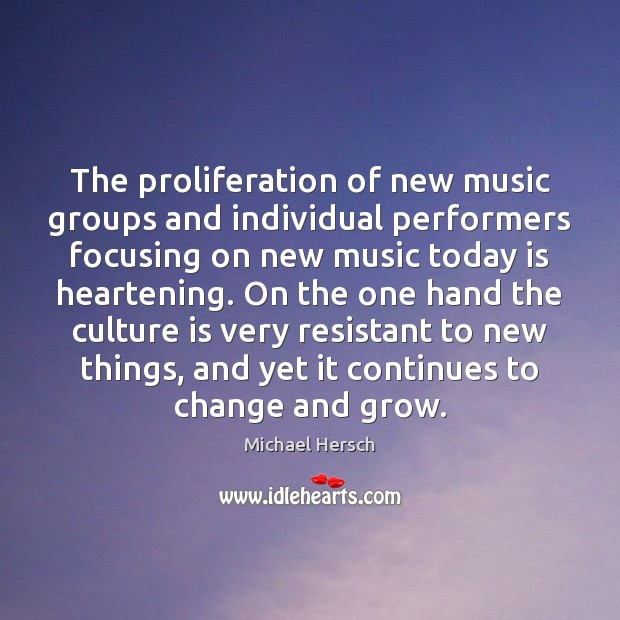 The proliferation of new music groups and individual performers focusing on new Michael Hersch Picture Quote