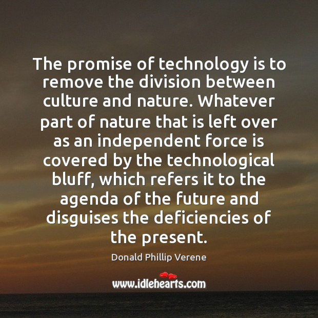 The promise of technology is to remove the division between culture and Technology Quotes Image