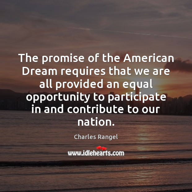 The promise of the American Dream requires that we are all provided Charles Rangel Picture Quote