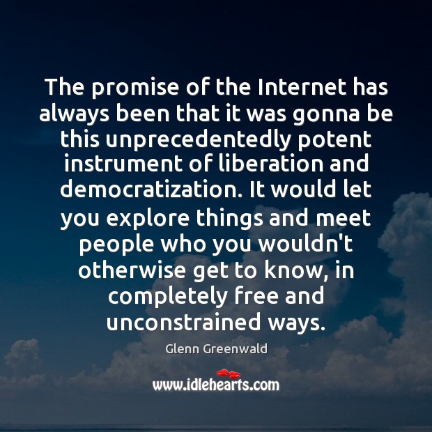 The promise of the Internet has always been that it was gonna Promise Quotes Image