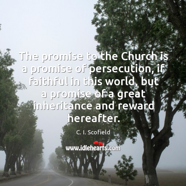 The promise to the Church is a promise of persecution, if faithful C. I. Scofield Picture Quote