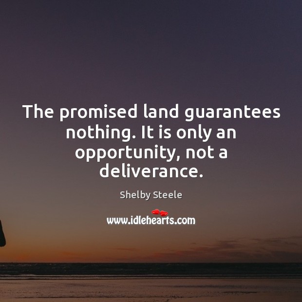 The promised land guarantees nothing. It is only an opportunity, not a deliverance. Image
