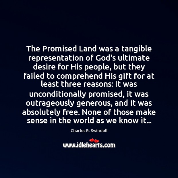 The Promised Land was a tangible representation of God’s ultimate desire for Charles R. Swindoll Picture Quote