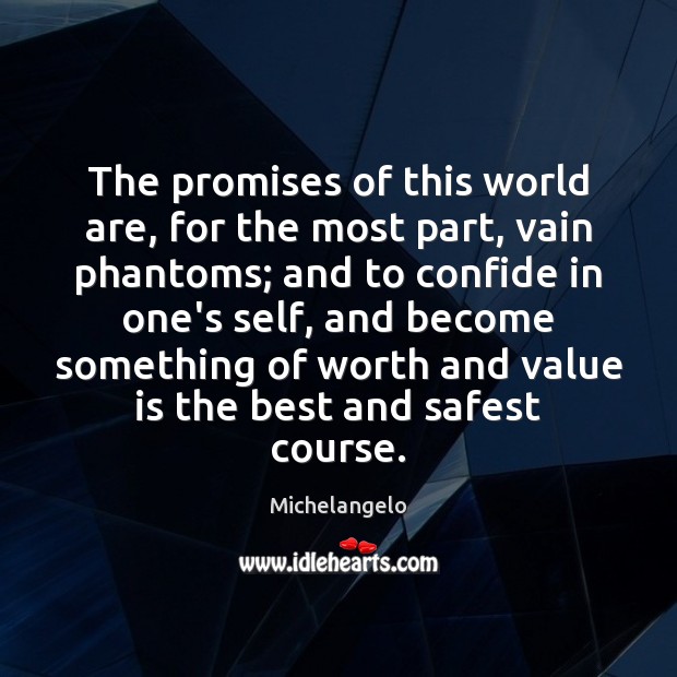 The promises of this world are, for the most part, vain phantoms; Michelangelo Picture Quote