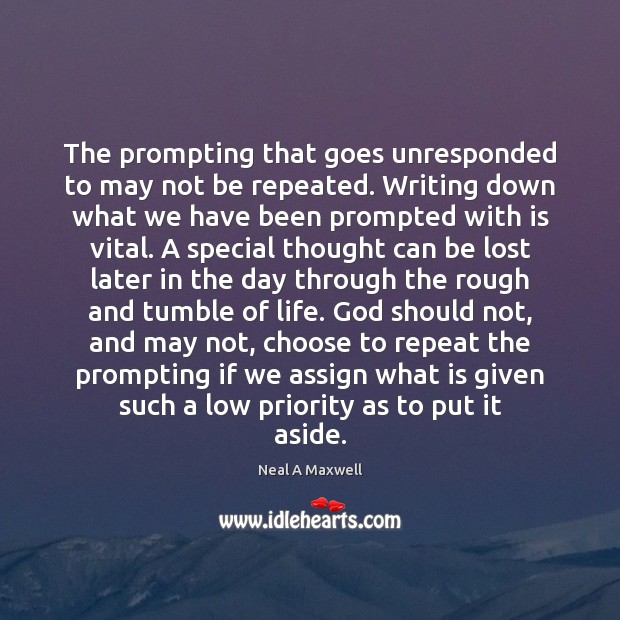 The prompting that goes unresponded to may not be repeated. Writing down Priority Quotes Image