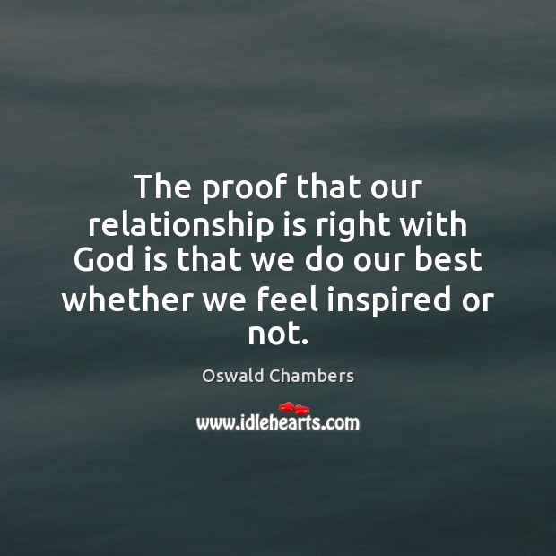 The proof that our relationship is right with God is that we Oswald Chambers Picture Quote