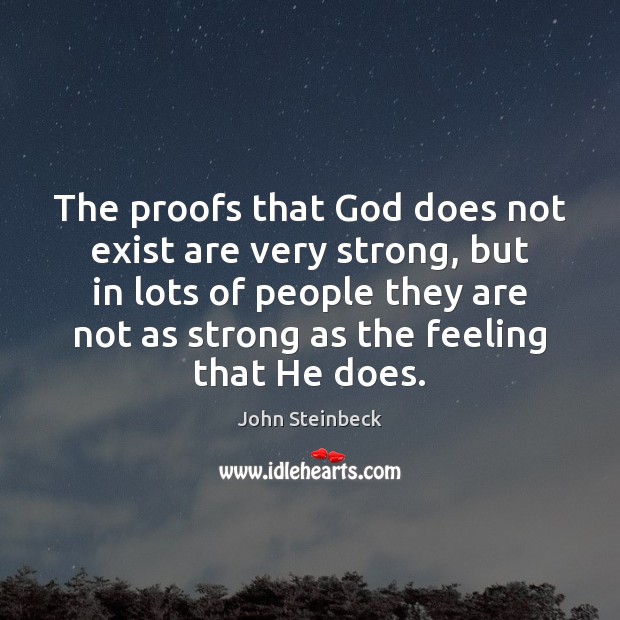 The proofs that God does not exist are very strong, but in John Steinbeck Picture Quote