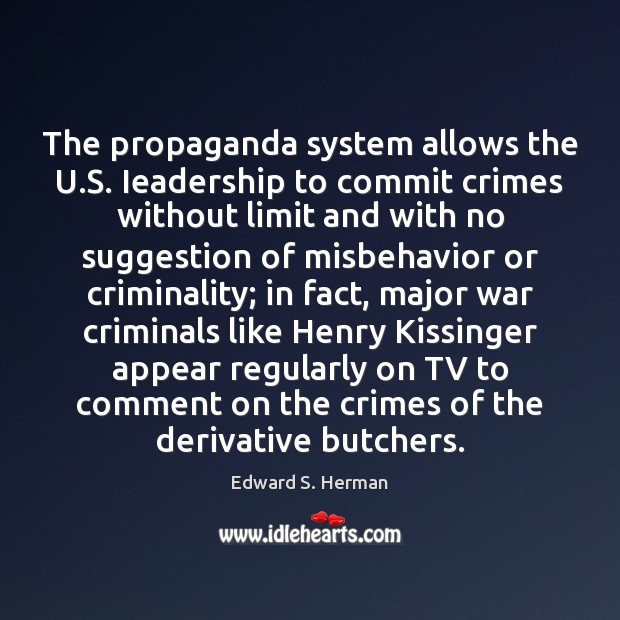 The propaganda system allows the U.S. Ieadership to commit crimes without Edward S. Herman Picture Quote