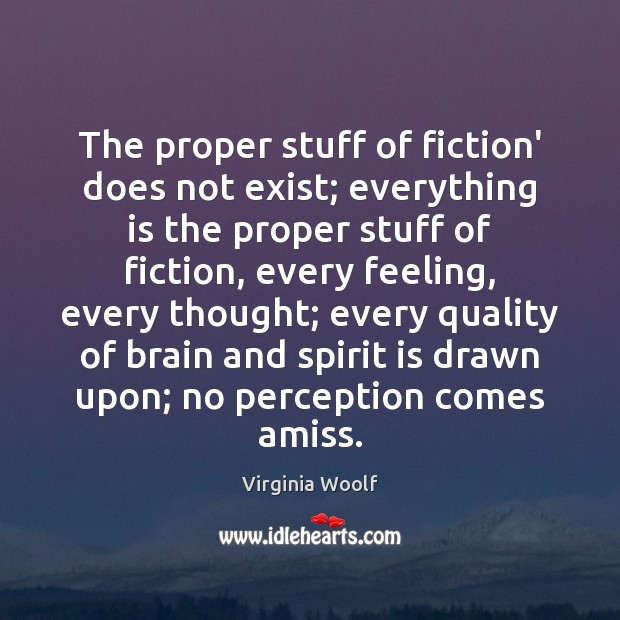 The proper stuff of fiction’ does not exist; everything is the proper Image
