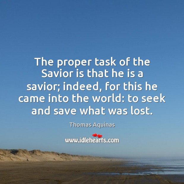 The proper task of the Savior is that he is a savior; Thomas Aquinas Picture Quote
