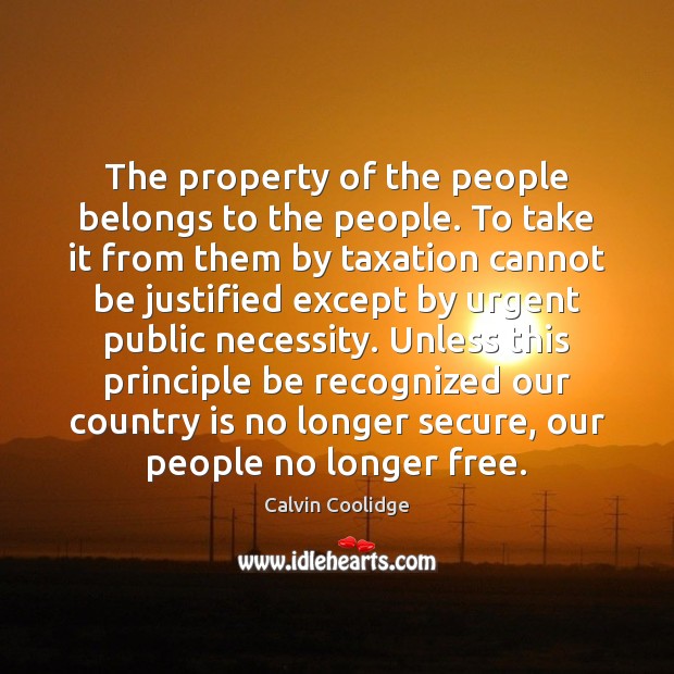 The property of the people belongs to the people. To take it Calvin Coolidge Picture Quote