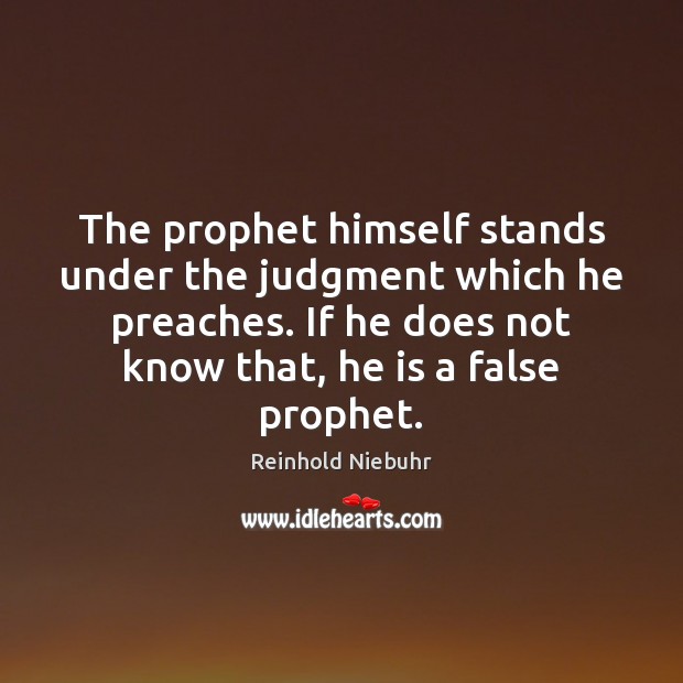 The prophet himself stands under the judgment which he preaches. If he Image
