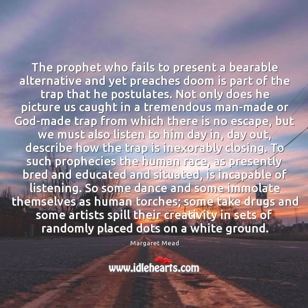 The prophet who fails to present a bearable alternative and yet preaches Image