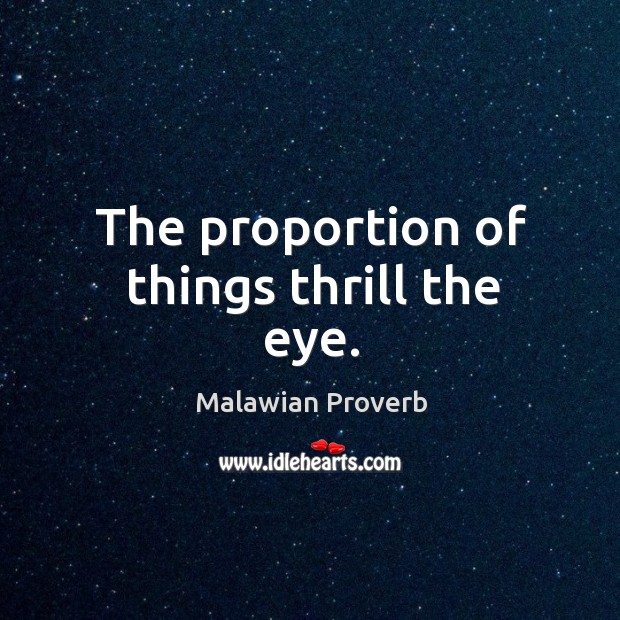 The proportion of things thrill the eye. Malawian Proverbs Image