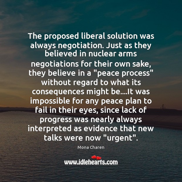 The proposed liberal solution was always negotiation. Just as they believed in Mona Charen Picture Quote