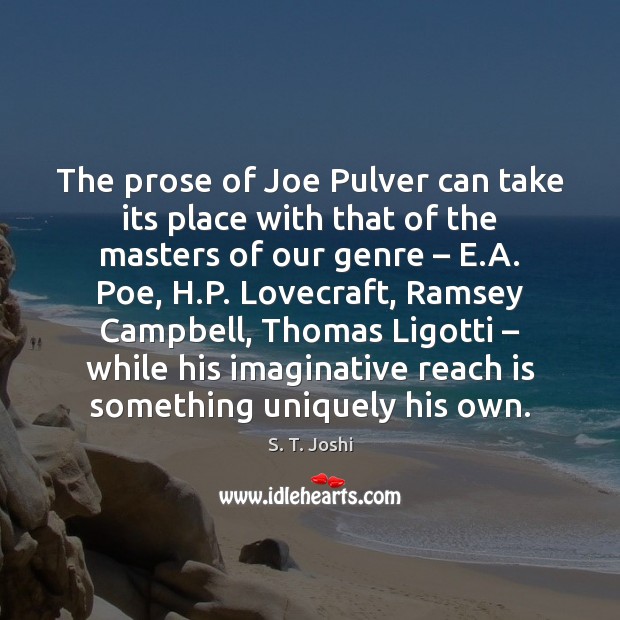 The prose of Joe Pulver can take its place with that of S. T. Joshi Picture Quote