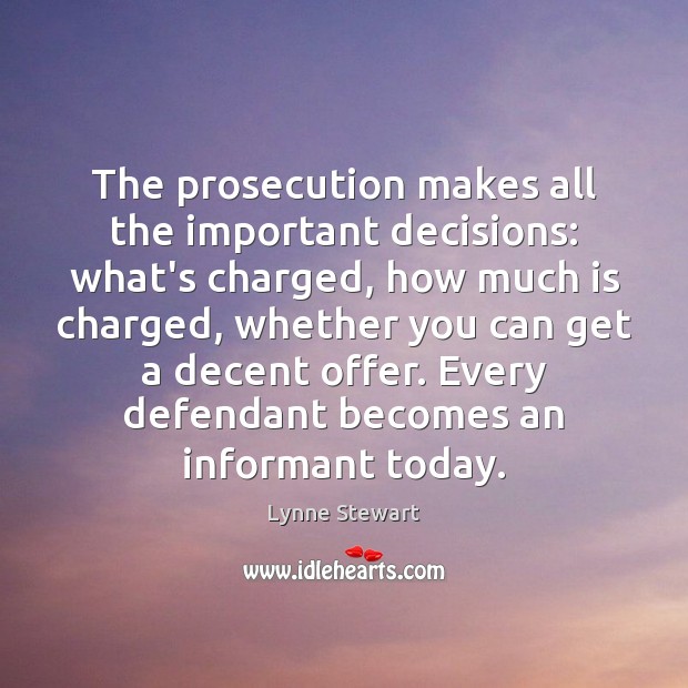 The prosecution makes all the important decisions: what’s charged, how much is Lynne Stewart Picture Quote