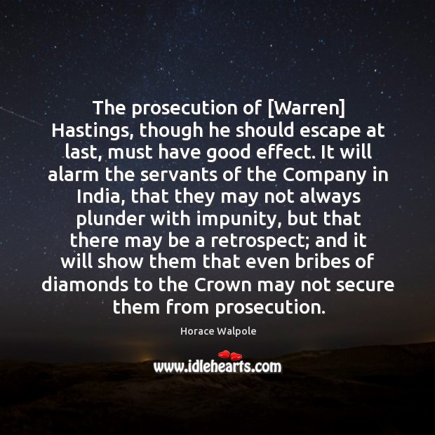 The prosecution of [Warren] Hastings, though he should escape at last, must Horace Walpole Picture Quote