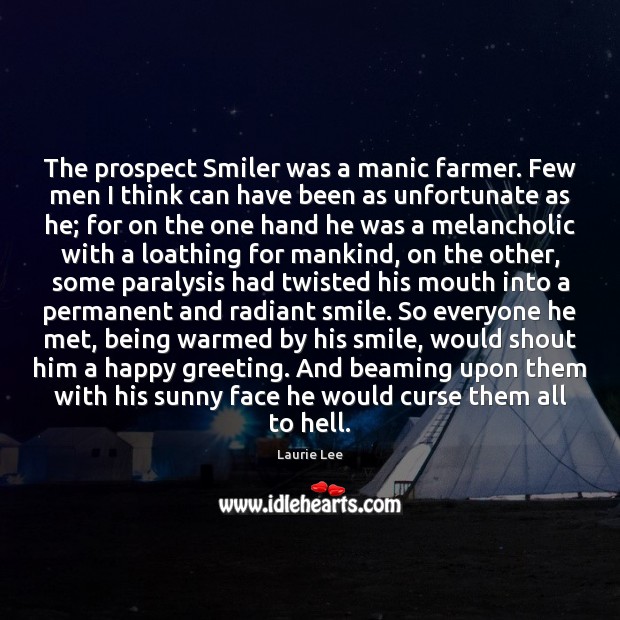 The prospect Smiler was a manic farmer. Few men I think can Laurie Lee Picture Quote