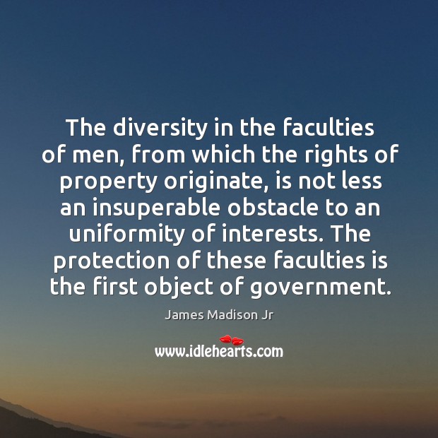 The protection of these faculties is the first object of government. Image