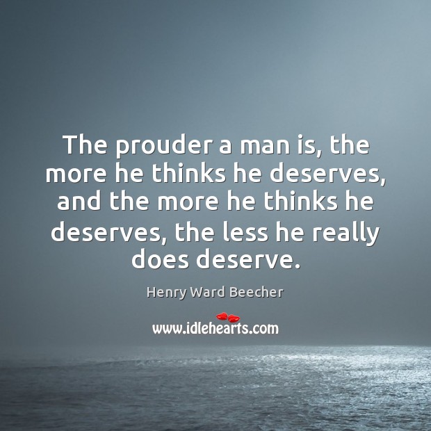 The prouder a man is, the more he thinks he deserves, and Image
