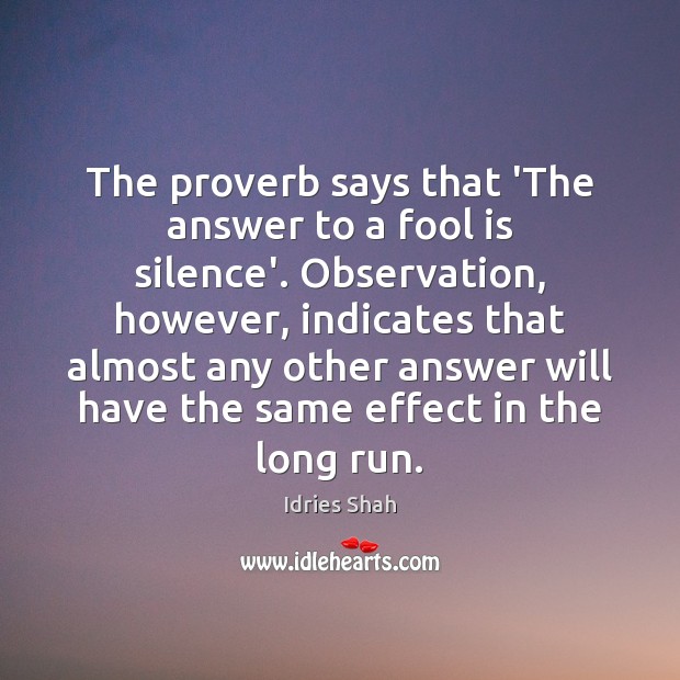 The proverb says that ‘The answer to a fool is silence’. Observation, Image