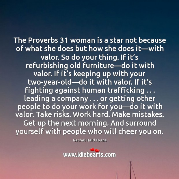 The Proverbs 31 woman is a star not because of what she does Rachel Held Evans Picture Quote