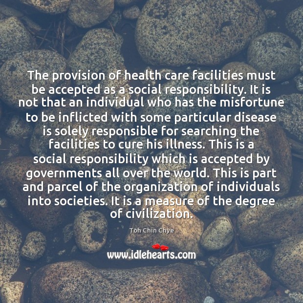The provision of health care facilities must be accepted as a social Social Responsibility Quotes Image