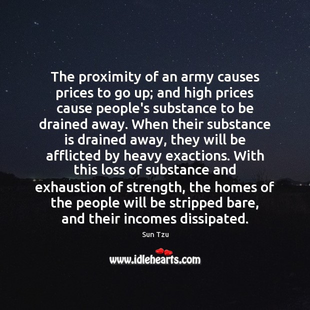 The proximity of an army causes prices to go up; and high Sun Tzu Picture Quote