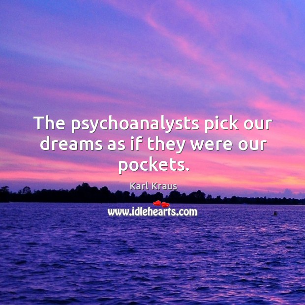 The psychoanalysts pick our dreams as if they were our pockets. Image
