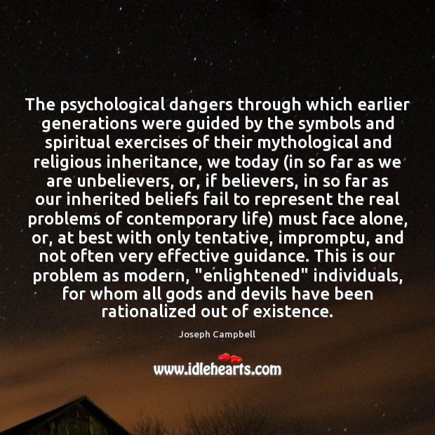 The psychological dangers through which earlier generations were guided by the symbols Joseph Campbell Picture Quote