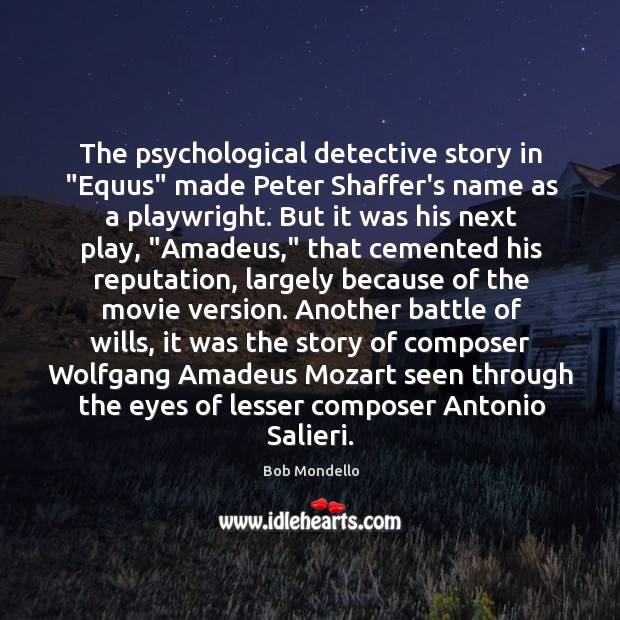 The psychological detective story in “Equus” made Peter Shaffer’s name as a Bob Mondello Picture Quote