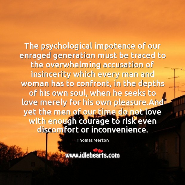 The psychological impotence of our enraged generation must be traced to the Thomas Merton Picture Quote