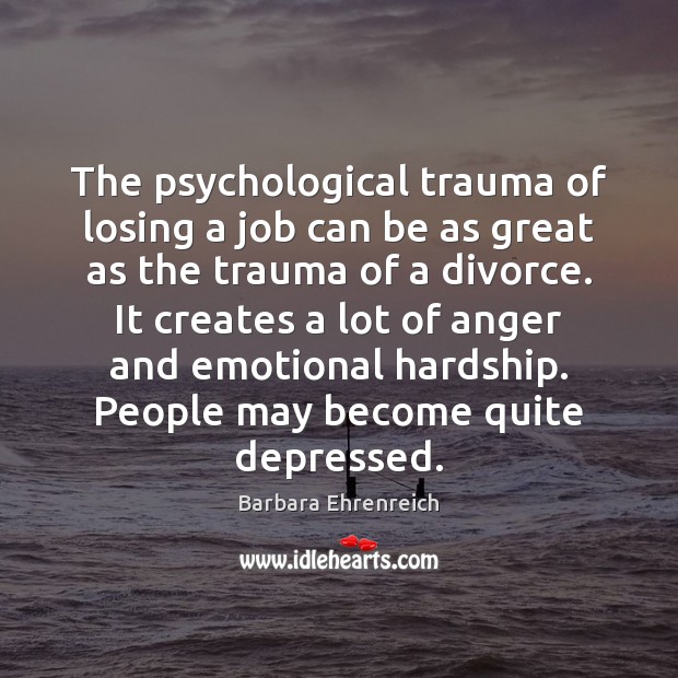 The psychological trauma of losing a job can be as great as Divorce Quotes Image