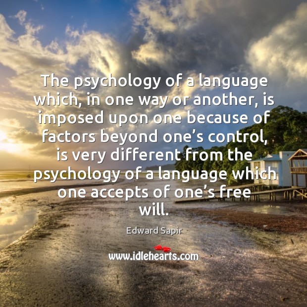 The psychology of a language which, in one way or another, is imposed upon one because Image