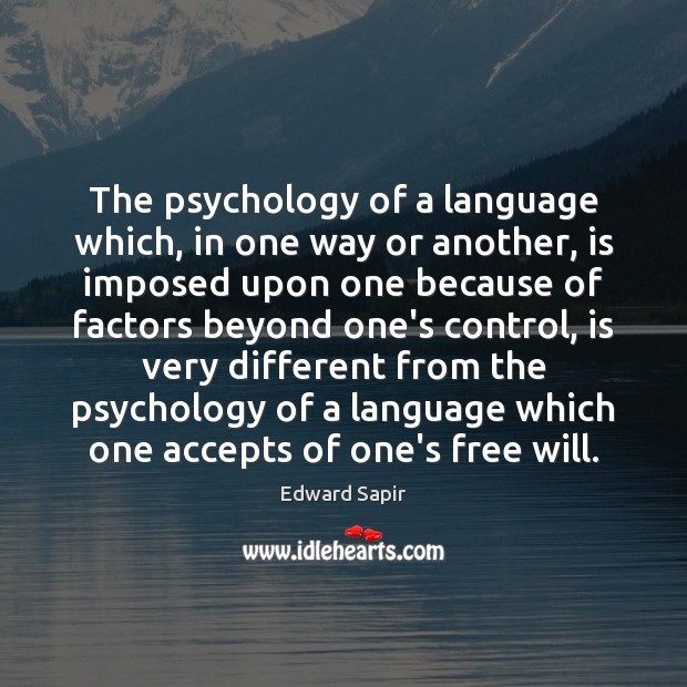 The psychology of a language which, in one way or another, is Edward Sapir Picture Quote
