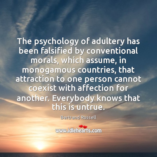 The psychology of adultery has been falsified by conventional morals, which assume, Bertrand Russell Picture Quote