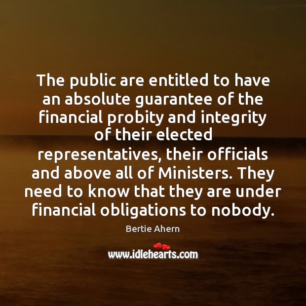 The public are entitled to have an absolute guarantee of the financial Image