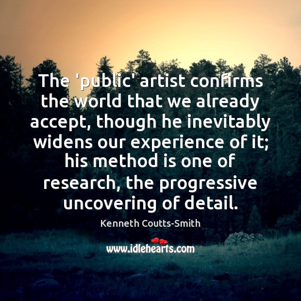 The ‘public’ artist confirms the world that we already accept, though he Kenneth Coutts-Smith Picture Quote